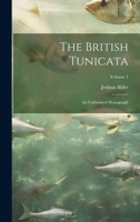 The British Tunicata; an Unfinished Monograph; Volume 1 1022713124 Book Cover