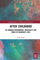 After Childhood: Re-thinking Environment, Materiality and Media in Children's Lives 1032237600 Book Cover