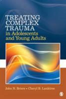 Treating Complex Trauma in Adolescents and Young Adults 1412981441 Book Cover