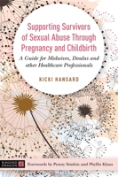 Supporting Survivors of Sexual Abuse Through Pregnancy and Childbirth: A Guide for Midwives, Doulas and Other Healthcare Professionals 1848194242 Book Cover