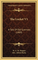 The Locket V1: A Tale Of Old Guernsey 1120899664 Book Cover