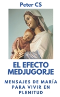 EL EFECTO MEDJUGORJE: Mensajes de María para vivir en plenitud B089HVFCZ3 Book Cover