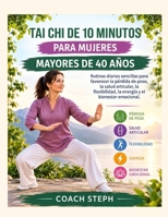 TAI CHI DE 10 MINUTOS PARA MUJERES MAYORES DE 40 AÑOS: Rutinas diarias sencillas para favorecer la pérdida de peso, la salud articular, la ... y el bienestar emocional. (Spanish Edition) B0HJWR2FPB Book Cover