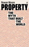 Property: The Myth That Built the World 0571350097 Book Cover
