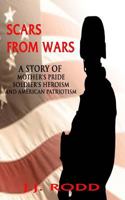 Scars from Wars: A Story of Mother's Pride, Soldier's Heroism, and American Patriotism 1500485810 Book Cover