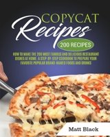 Copycat Recipes: How to Make the 200 Most Famous and Delicious Restaurant Dishes at Home. a Step-By-Step Cookbook to Prepare Your Favorite Popular Brand-Named Foods and Drinks 1801688605 Book Cover