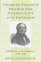 Charles Follen's Search for Nationality and Freedom: Germany and America, 1796-1840 (Harvard Historical Studies) 0674110110 Book Cover