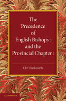 The Precedence of English Bishops and the Provincial Chapter 1107643163 Book Cover