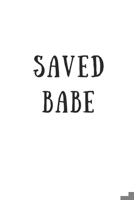 Saved Babe: Lined 120 Page Notebook (6x 9) 170993655X Book Cover