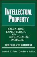 Intellectual Property: Valuation, Exploitation and Infringement Damages 2010 Cumulative Supplement 0470457031 Book Cover