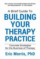 A brief guide to building your therapy practice 1982979127 Book Cover