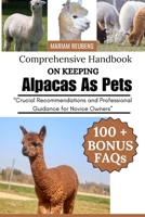 Comprehensive Handbook on Keeping Alpacas as Pets: “Crucial Recommendations and Professional Guidance for Novice Owners” B0FCDCN87M Book Cover
