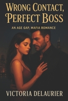 Wrong Contact, Perfect Boss: An age gap, Mafia romance B0FQNK1L9D Book Cover