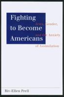 Fighting to Become Americans: Jews, Gender, and the Anxiety of Assimilation 0807036323 Book Cover