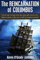 The Reincarnation of Columbus: A true epic voyage from the pain and sorrow of a father's grief, to the new world of forgiveness and love. 0692246908 Book Cover