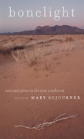 Bonelight: Ruin and Grace in the New Southwest (Environmental Arts and Humanities Series) 0874175100 Book Cover