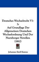 Deutsches Wechselrecht V1-3: Auf Grundlage Der Allgemeinen Deutschen Wechselordnung Und Der Nurnberger Novellen (1862) 1168447623 Book Cover