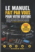 LE MANUEL FAIT PAR VOUS POUR VOTRE VOITURE: Entretien, petites réparations, contrôles essentiels, soins de votre voiture et astuces pour économiser de ... pratique pour les débutants (French Edition) B0HH3TZ8M8 Book Cover