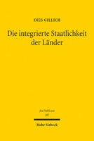 Die Integrierte Staatlichkeit Der Lander: Die Deutschen Lander Im Bundesstaat Des Grundgesetzes Und in Der Europaischen Union (Jus Publicum, 307) 3161613570 Book Cover