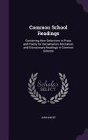 Common School Readings: Containing New Selections in Prose and Poetry for Declamation, Recitation, and Elocutionary Readings in Common Schools 1358142890 Book Cover