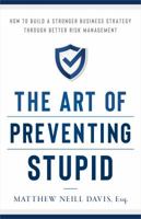 The Art of Preventing Stupid: How to Build a Stronger Business Strategy through Better Risk Management 1732510210 Book Cover
