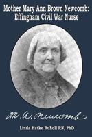 Mother Mary Ann Brown Newcomb: Effingham Civil War Nurse 061585530X Book Cover
