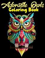 Adorable Owls Coloring Book: Best Adult Coloring Book with Cute Owl Portraits, Fun Owl Designs, interested 50+ unique design every one must loved it 1704096960 Book Cover