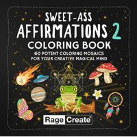 Sweet-Ass Affirmations 2 Coloring Book: 60 Potent Coloring Mosaics for Your Creative Magical Mind 1736328743 Book Cover