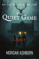 The Quiet Game - Legacy: Break the Hush and the Night Will Demand Its Blood (The Quiet Game Trilogy) B0DYJX13V7 Book Cover