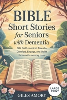 Bible Short Stories for Seniors with Dementia: 50+ Faith-Inspired Tales to Comfort, Engage, and Uplift Those with Memory Loss B0F32L3XZJ Book Cover