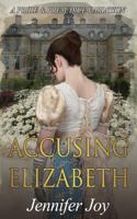 Accusing Elizabeth: A Pride & Prejudice Variation (Mysteries & Matrimony Book 1) 1944795995 Book Cover