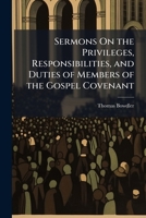 Sermons On the Privileges, Responsibilities, and Duties of Members of the Gospel Covenant 1023877058 Book Cover