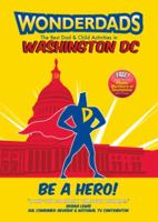 Wonderdads: Washington D.C.: The Best Dad & Child Activities 1935153560 Book Cover