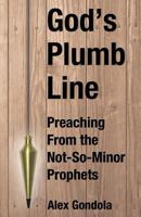 God's Plumb Line: Preaching From the Not-So-Minor Prophets 0788027220 Book Cover