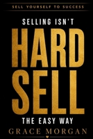 HARD SELL: Selling Isn't Hard: Sell the Easy Way to Win More Business Without Pressure or Pretence B0H9K95HH2 Book Cover