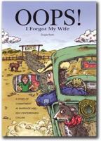 Oops! I Forgot My Wife: A Story of Commitment as Marriage and Self-Centeredness Collide 0936083182 Book Cover