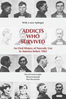 Addicts Who Survived: An Oral History of Narcotic Use in America, 1923-1965 1572339373 Book Cover