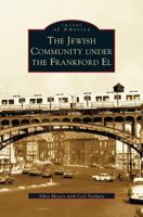 Jewish Community Under the Frankford El 1531608167 Book Cover