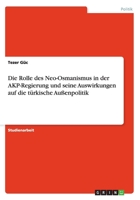 Die Rolle des Neo-Osmanismus in der AKP-Regierung und seine Auswirkungen auf die t�rkische Au�enpolitik 365664697X Book Cover