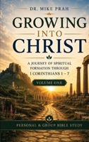 Growing into Christ : A Journey of Spiritual Formation Through 1 Corinthians 1-7. Volume One 1969340215 Book Cover