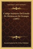 Codigo Sanitario Del Estado De Michoacan De Ocampo (1895) 116802885X Book Cover