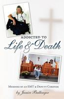 Addicted to Life & Death: Memoirs of an EMT and Deputy Coroner 1601261438 Book Cover