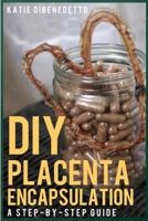 DIY Placenta Encapsulation: A Step-By-Step Guide 1497575451 Book Cover