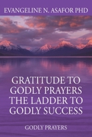 Gratitude to Godly Prayers the Ladder to Godly Success: Godly Prayers 1649991800 Book Cover