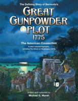 The Defining Story of Bermuda's Great Gunpowder Plot 1775: The American Connection and Other Selected Highlights Including the Attack on Washington (1814) 1927750830 Book Cover