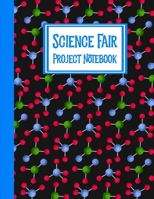 Science Fair Project Notebook: Journal Your Entire Process From Brainstorming, Research, Resources, Lab Experiment, To Final Report 1698001150 Book Cover