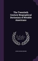 The Twentieth Century Biographical Dictionary of Notable Americans 1359140468 Book Cover