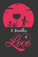 8 Monthts of love: 140 Page Lined Notebook, Notes, Note Pad, Notebook Gift, Journal, Jotter, Notebook Gift: Valentine's Day Gift For Husband or Boyfriend, Valentine Gift, Valentines Day Ideas For Men, 1660840848 Book Cover