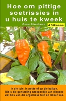 Hoe om pittige soetrissies in u huis te kweek. In die tuin, in potte of op die balkon: Dit is die gunsteling stokperdjie van diegene wat hou van die organiese tuin en lekker kos. (Afrikaans Edition) B08HTF1J7X Book Cover