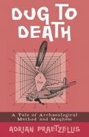 Dug to Death: A Tale of Archaeological Method and Mayhem 0759104077 Book Cover